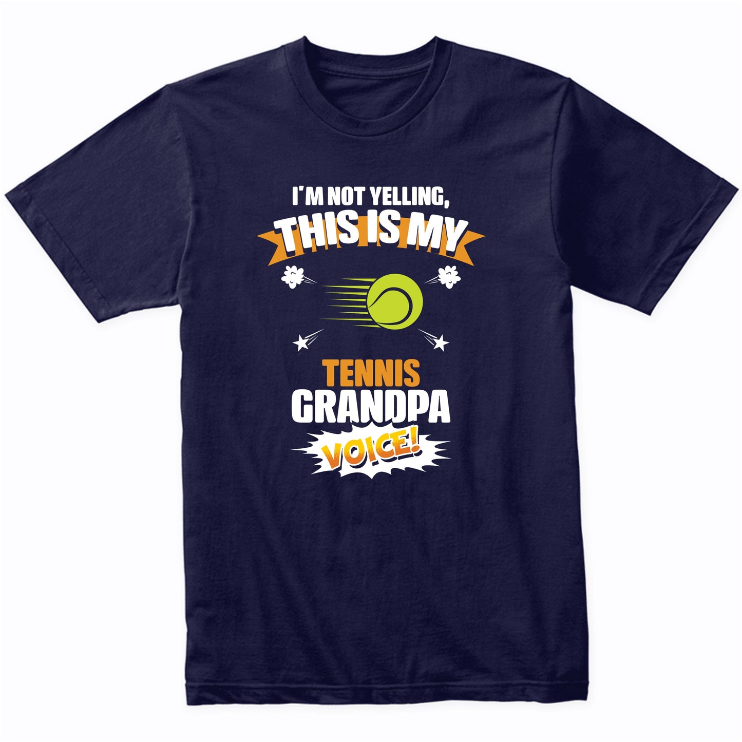 I'm Not Yelling This Is My Tennis Grandpa Voice Funny T-Shirt