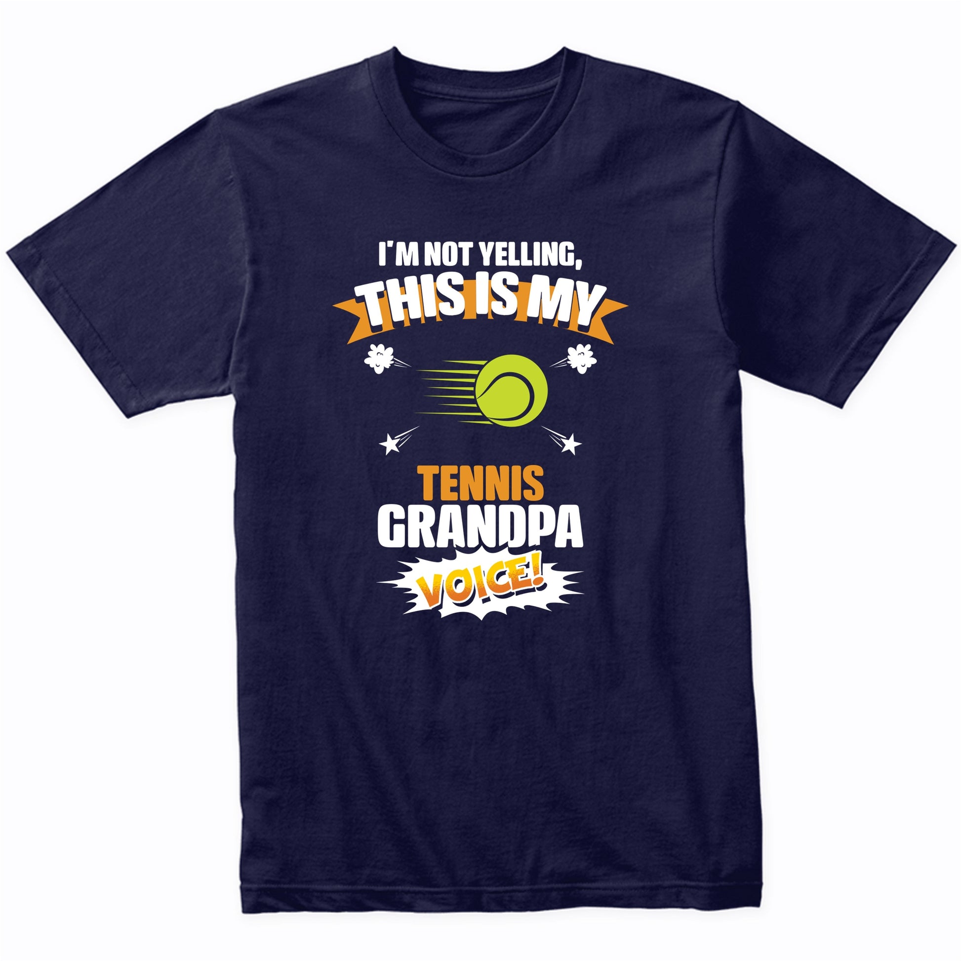 I'm Not Yelling This Is My Tennis Grandpa Voice Funny T-Shirt