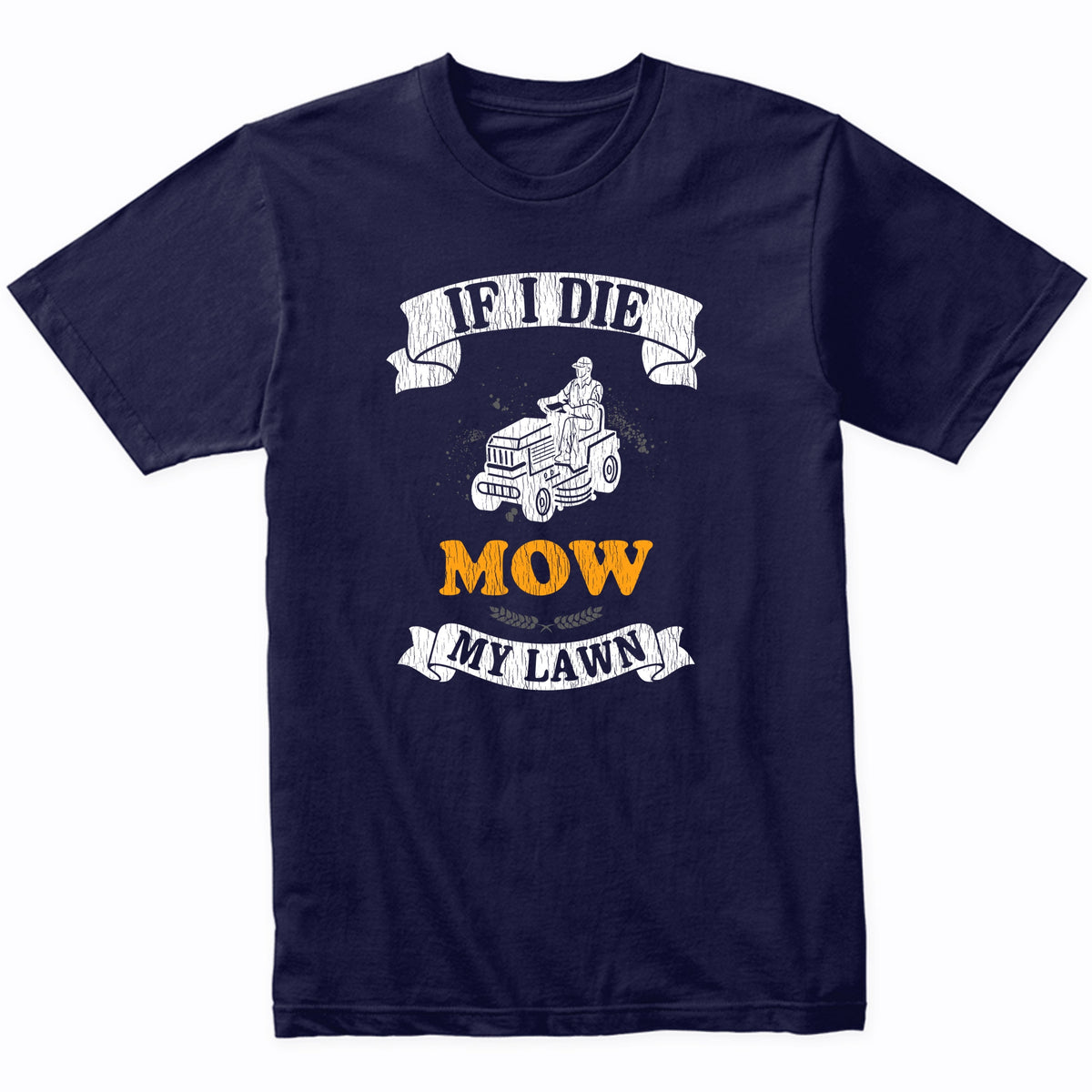 If I Die Mow My Lawn Funny Lawnmower Lawnmowing Dad T-Shirt