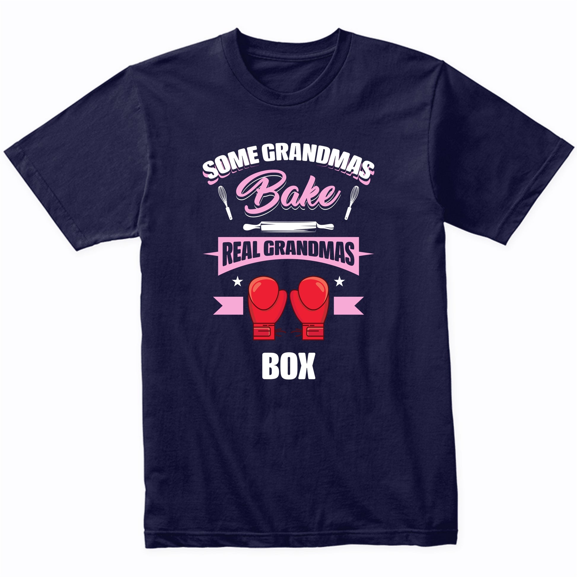 Some Grandmas Bake Real Grandmas Box Funny Boxing Grandma T-Shirt