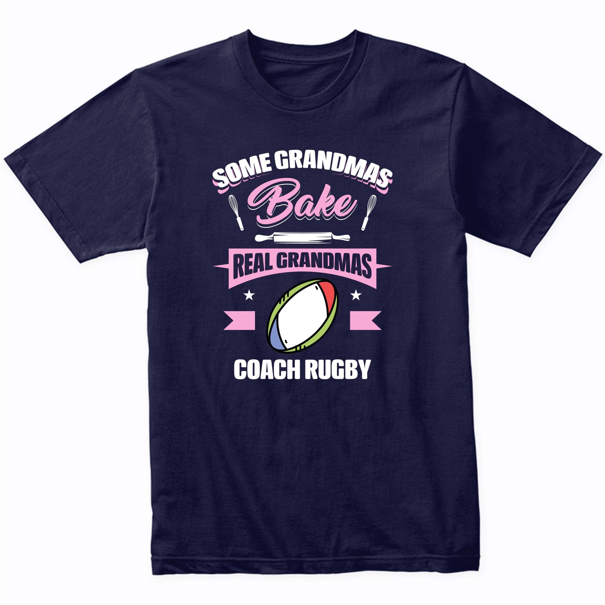 Some Grandmas Bake Real Grandmas Coach Rugby Funny Rugby Grandma T-Shirt
