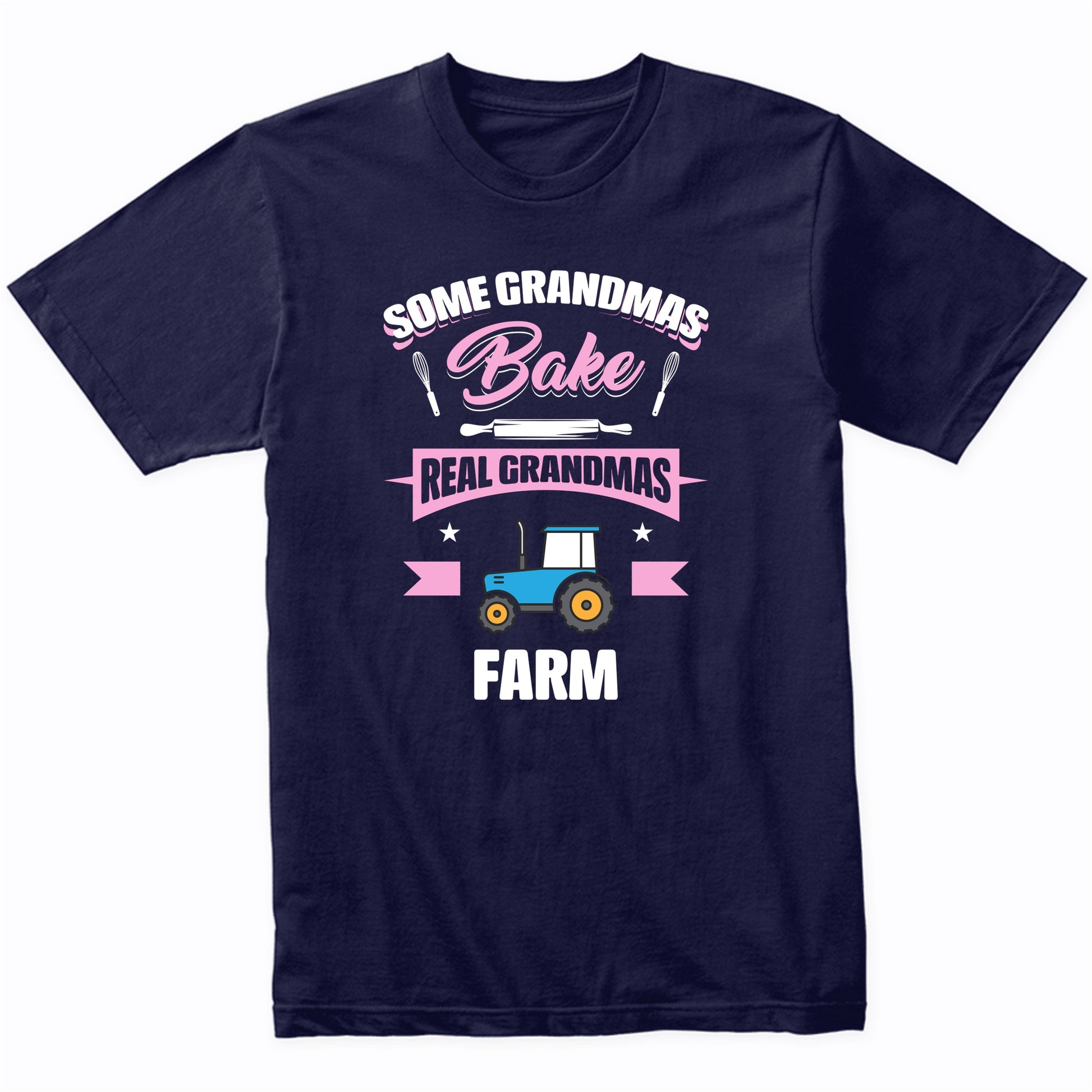 Some Grandmas Bake Real Grandmas Farm Funny Farming Grandma T-Shirt
