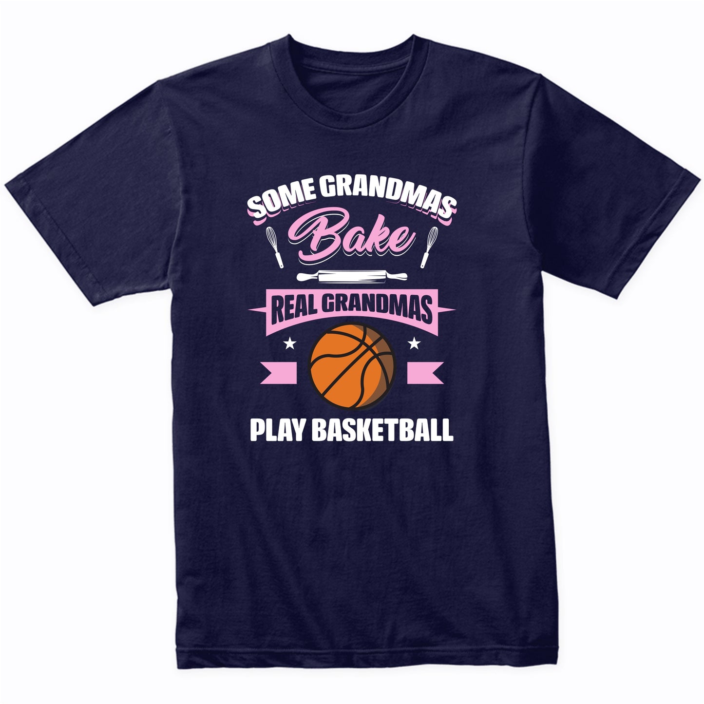Some Grandmas Bake Real Grandmas Play Basketball Funny Basketball Grandma T-Shirt