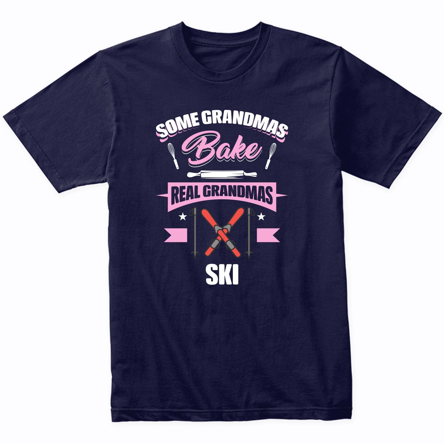 Some Grandmas Bake Real Grandmas Ski Funny Skiing Grandma T-Shirt