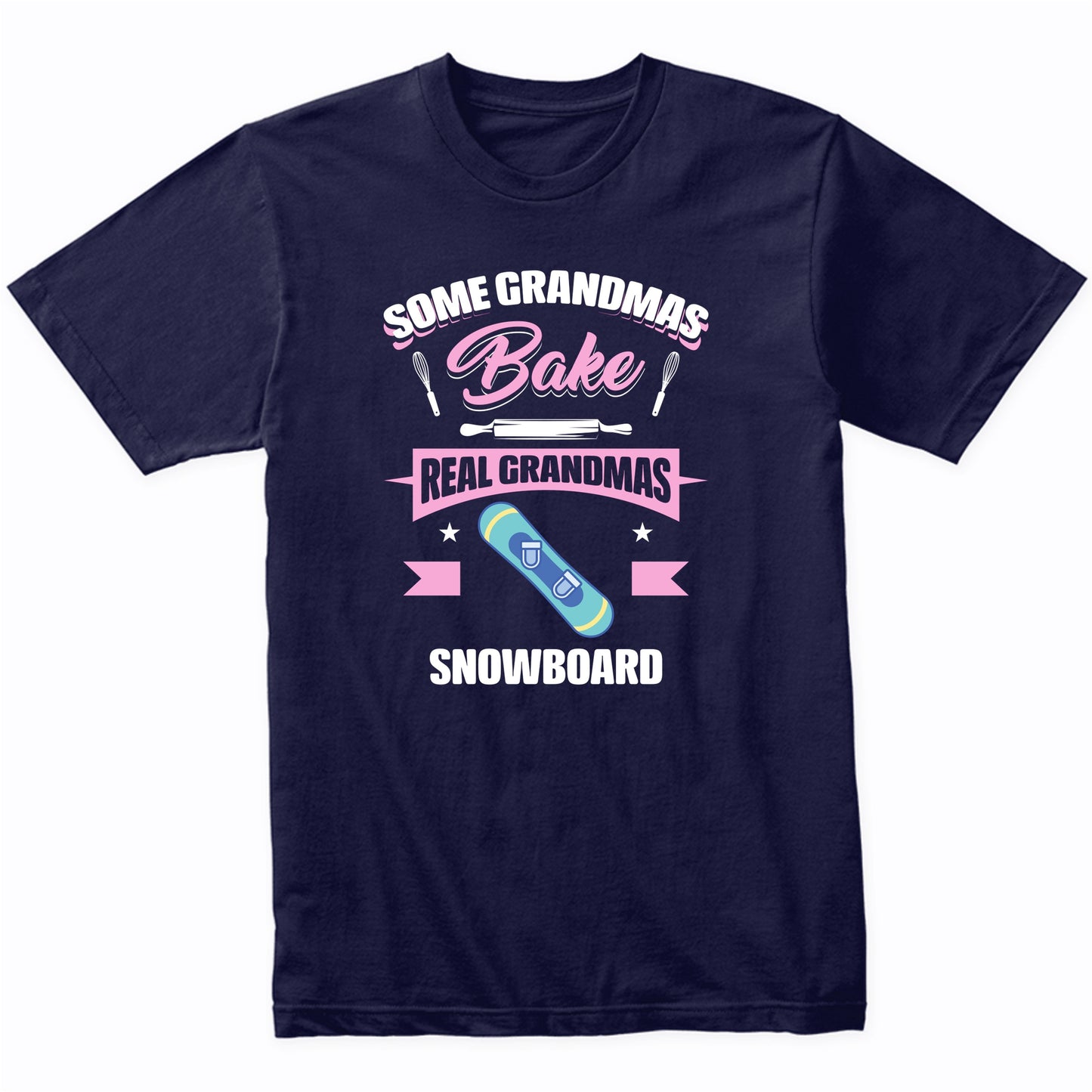 Some Grandmas Bake Real Grandmas Snowboard Funny Snowboarding Grandma T-Shirt