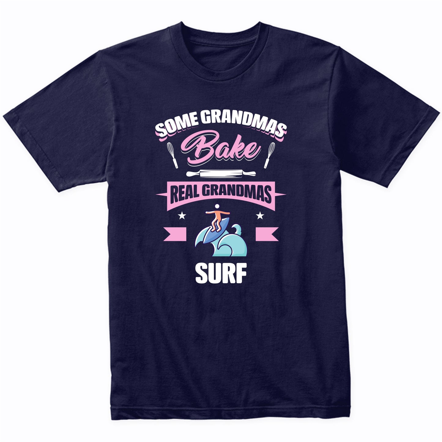 Some Grandmas Bake Real Grandmas Surf Funny Surfing Grandma T-Shirt