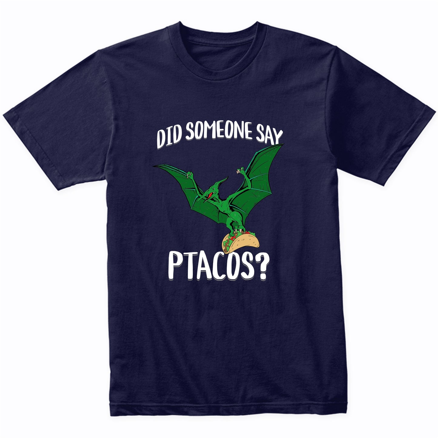 Did Someone Say Ptacos Pterosaur Flying Dinosuar Taco Humor T-Shirt