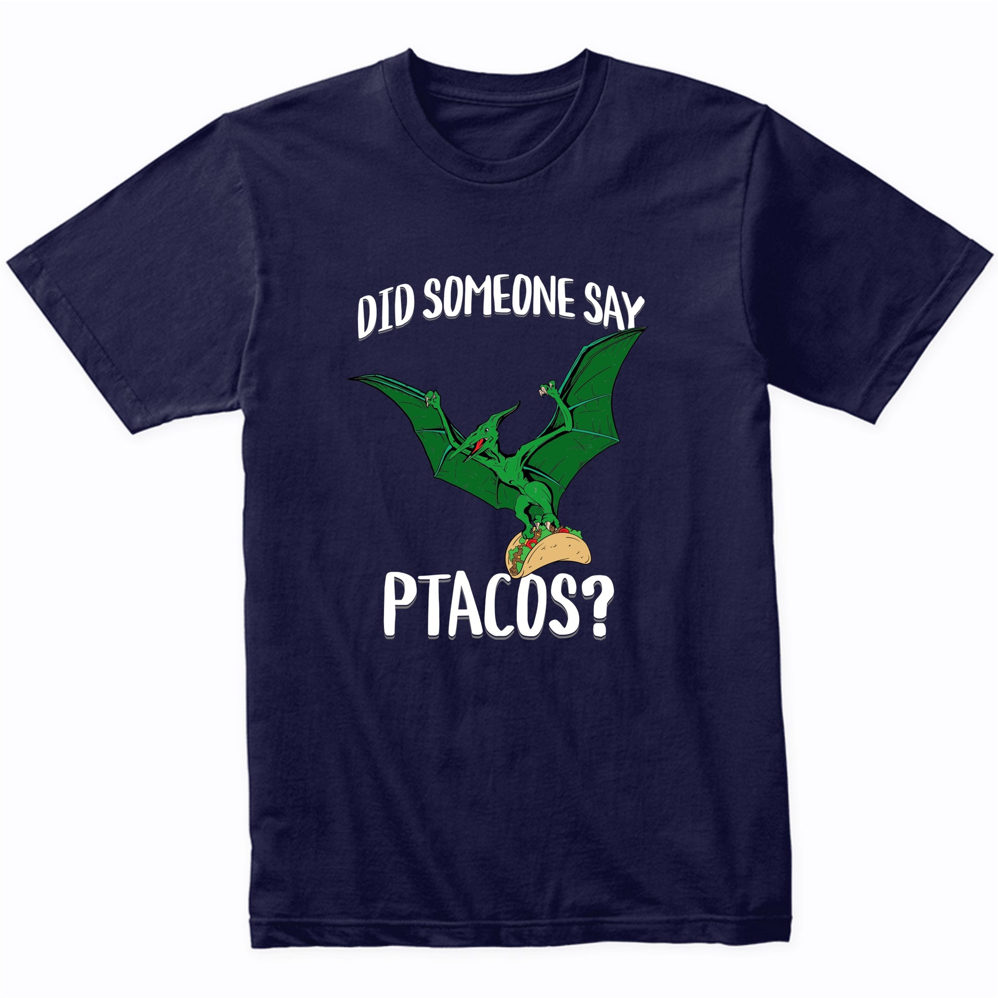 Did Someone Say Ptacos Pterosaur Flying Dinosuar Taco Humor T-Shirt