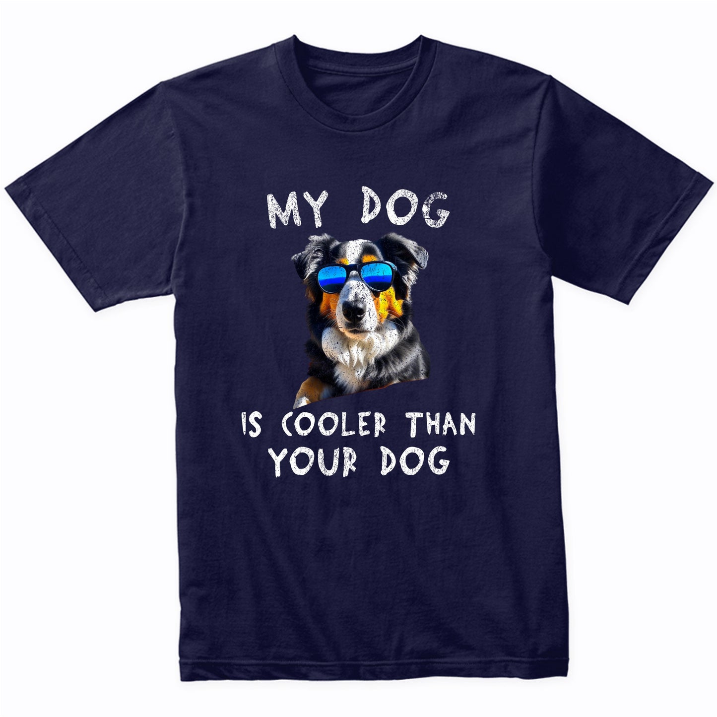 Australian Shepherd My Dog Is Cooler Than Your Dog Funny Dog Owner T-Shirt