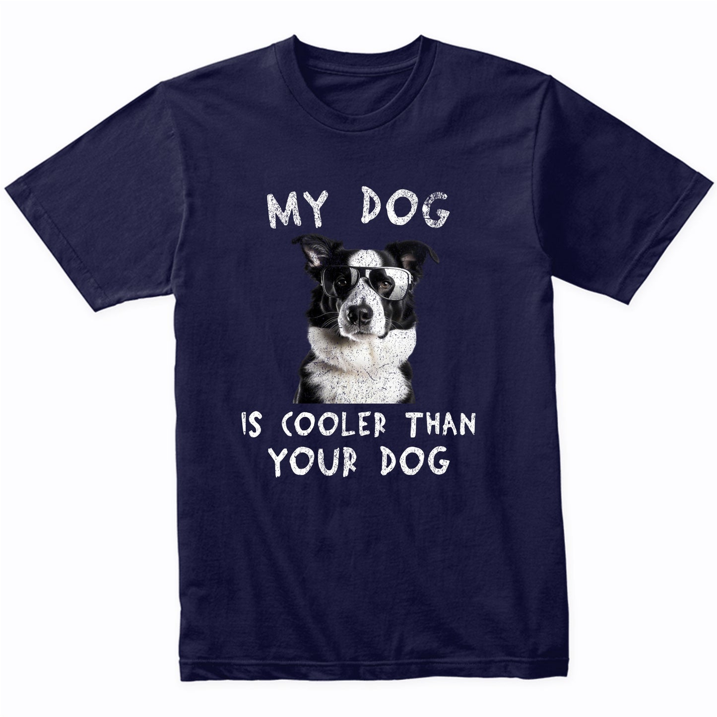 Border Collie My Dog Is Cooler Than Your Dog Funny Dog Owner T-Shirt