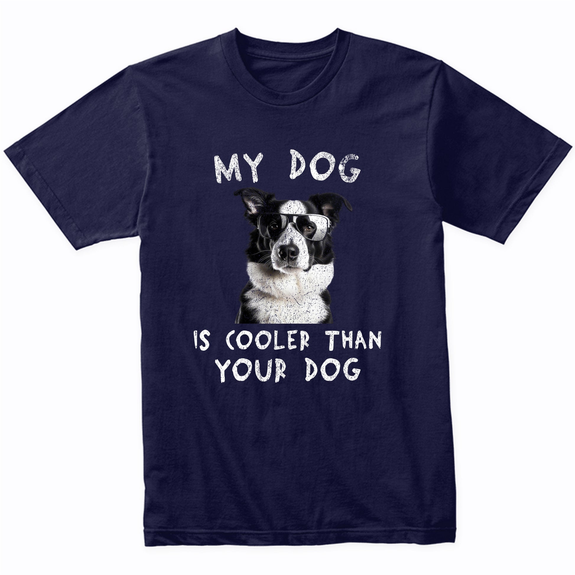 Border Collie My Dog Is Cooler Than Your Dog Funny Dog Owner T-Shirt