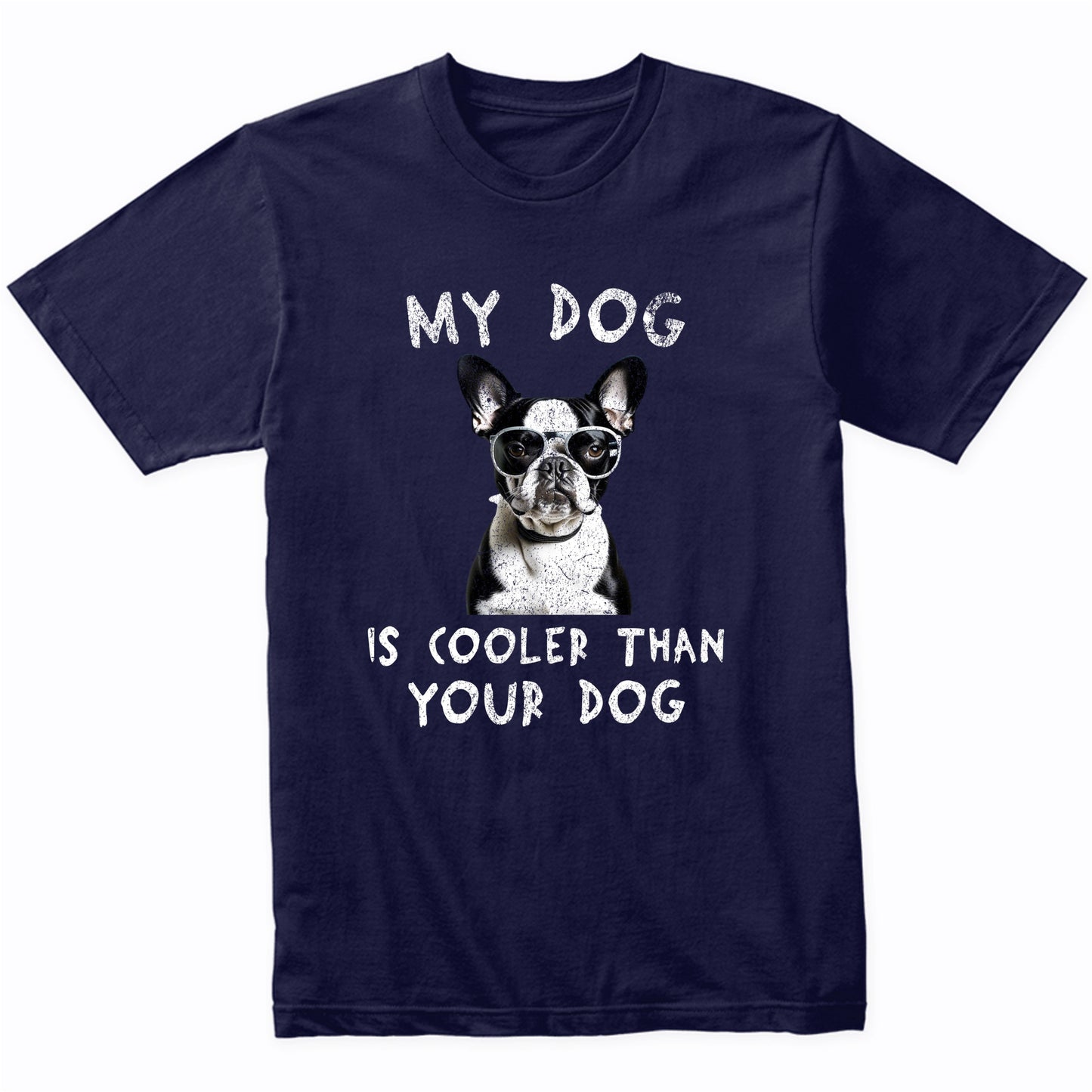 Boston Terrier My Dog Is Cooler Than Your Dog Funny Dog Owner T-Shirt