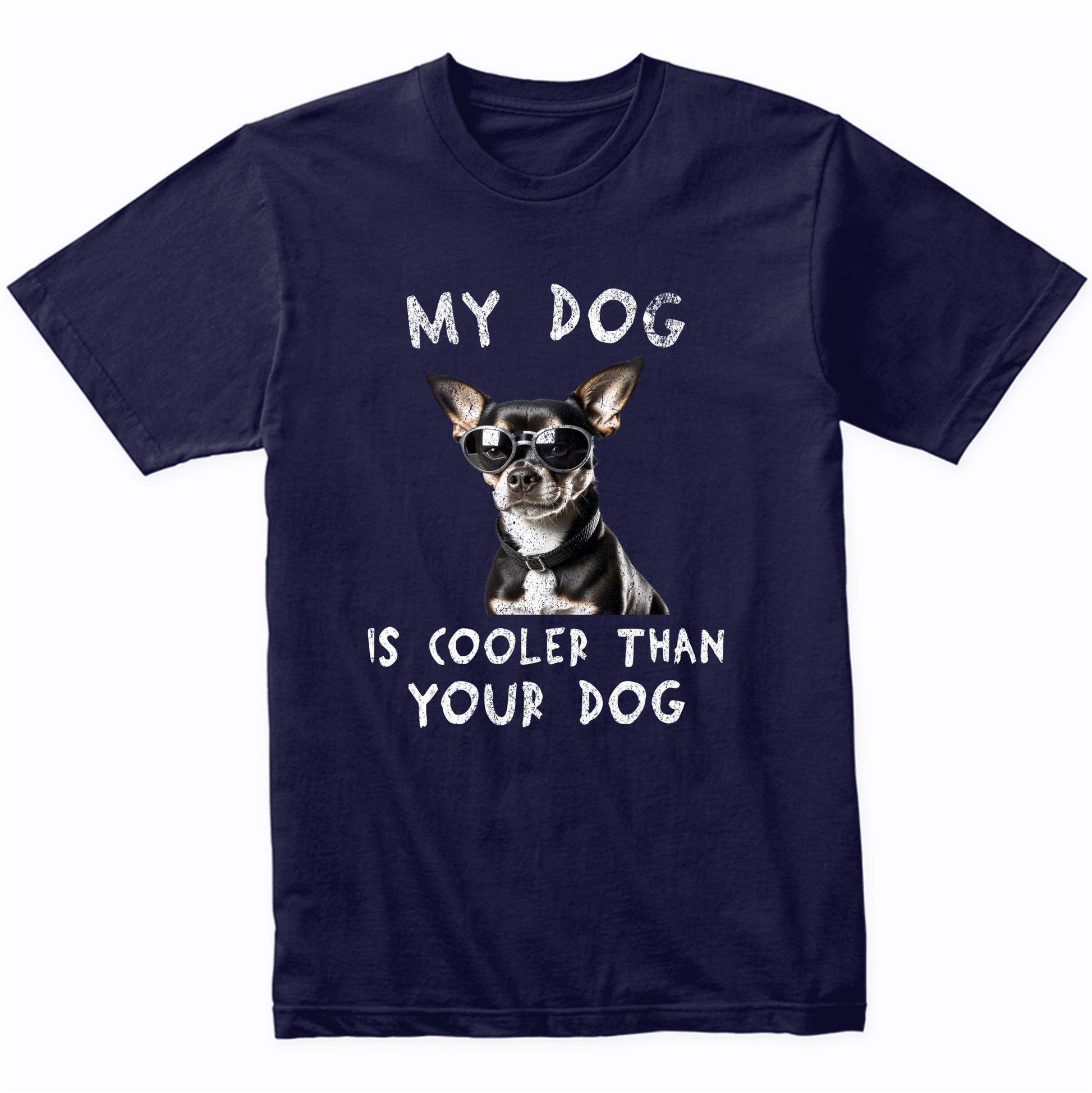 Chihuahua My Dog Is Cooler Than Your Dog Funny Dog Owner T-Shirt
