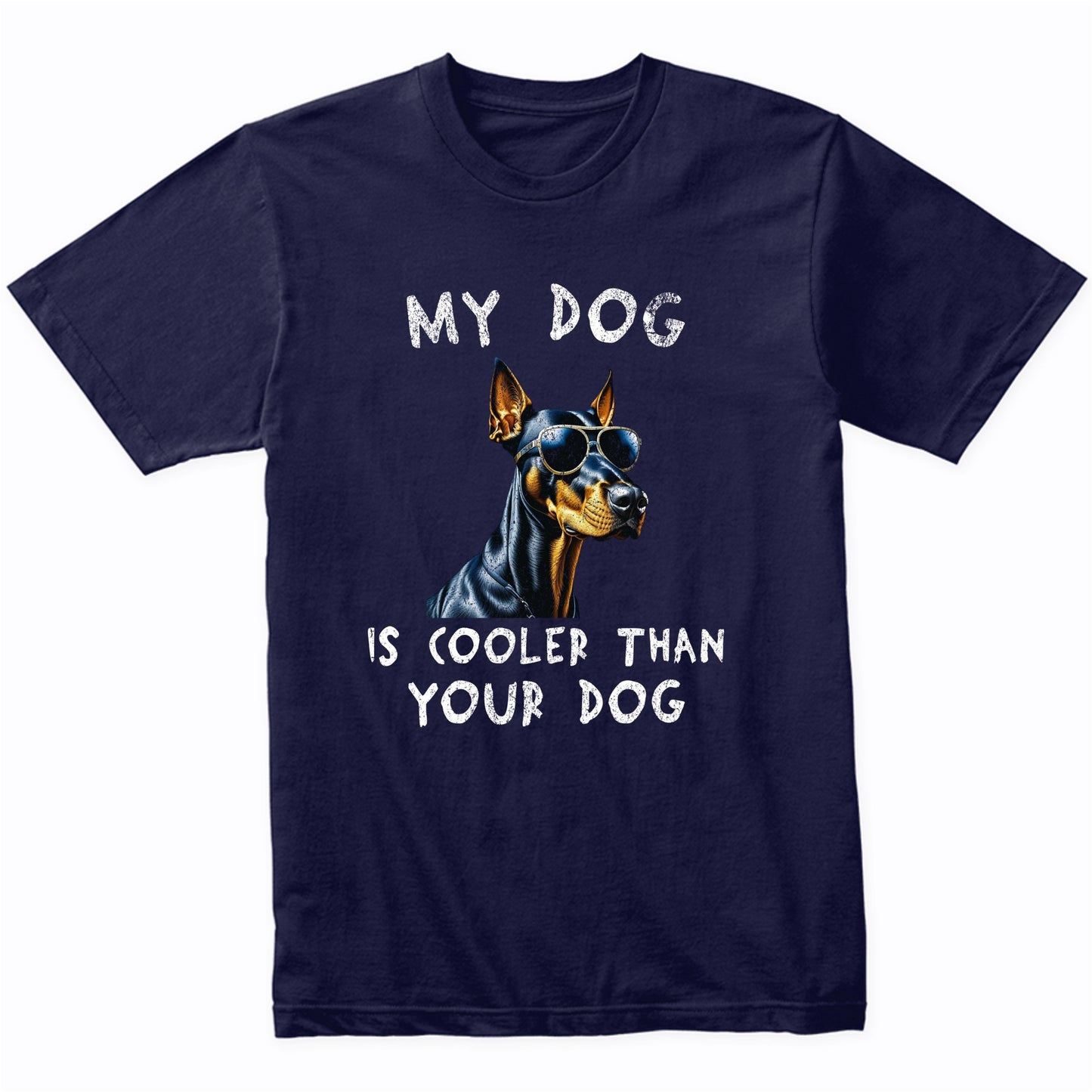 Doberman My Dog Is Cooler Than Your Dog Funny Dog Owner T-Shirt