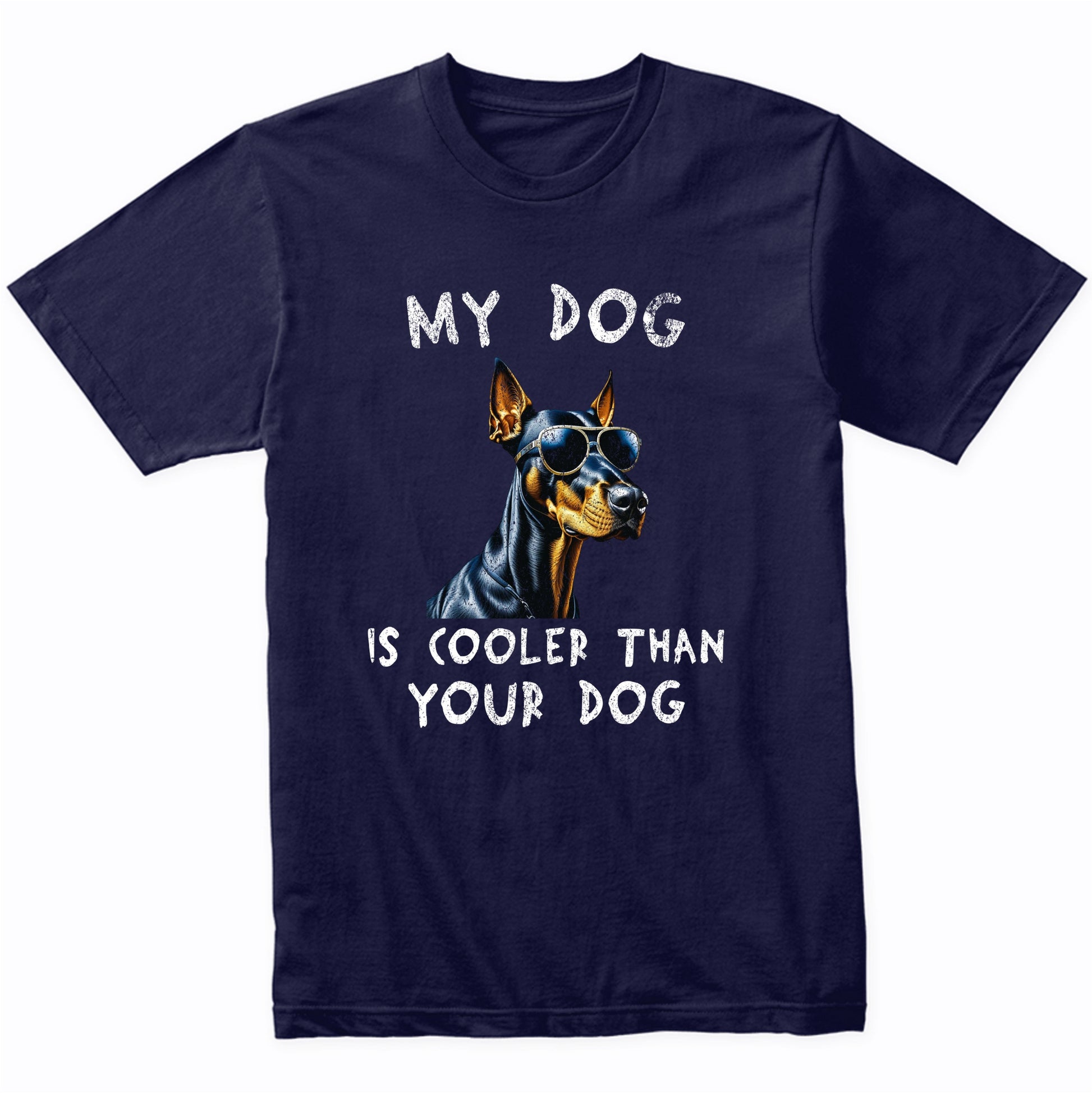 Doberman My Dog Is Cooler Than Your Dog Funny Dog Owner T-Shirt