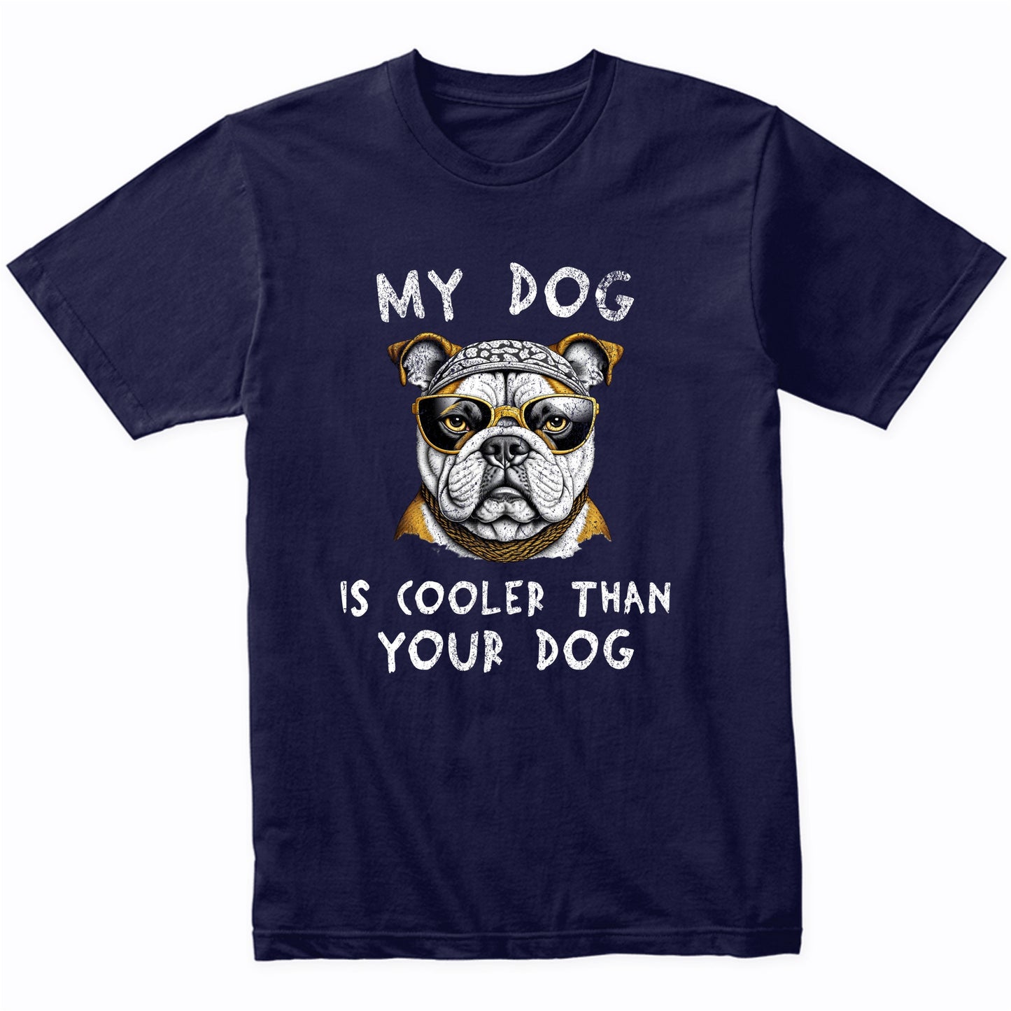 English Bulldog My Dog Is Cooler Than Your Dog Funny Dog Owner T-Shirt