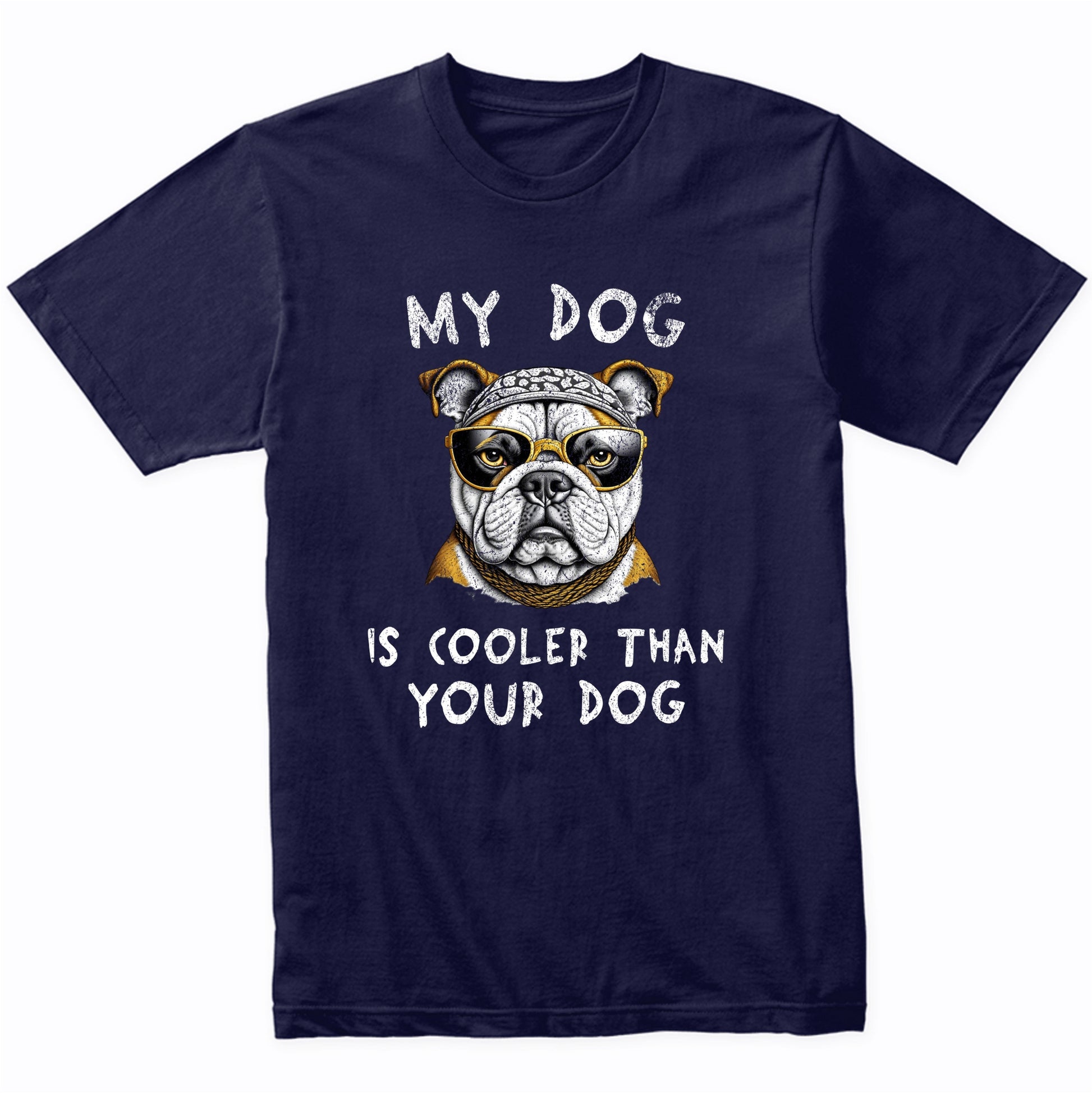 English Bulldog My Dog Is Cooler Than Your Dog Funny Dog Owner T-Shirt