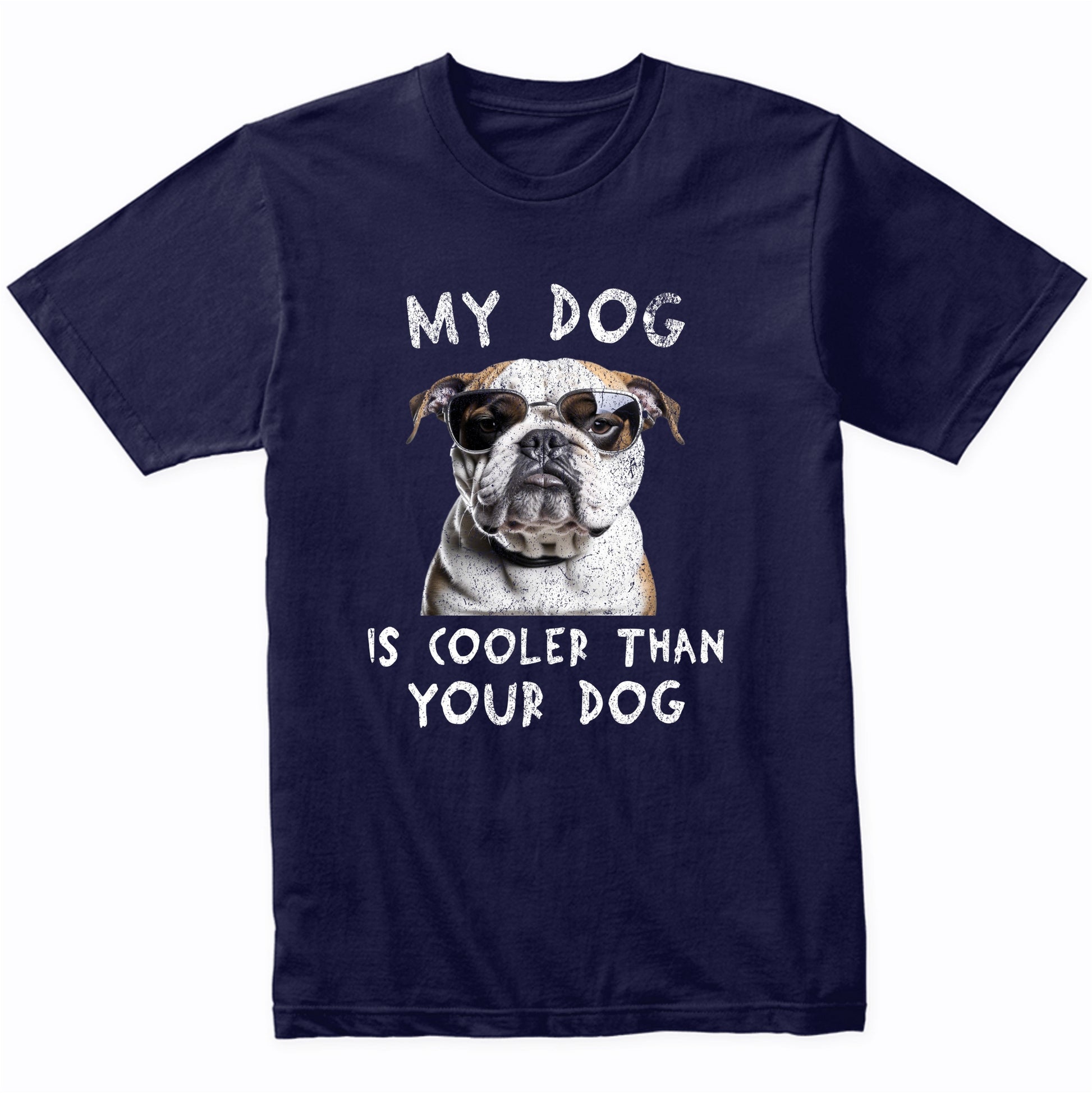 English Bulldog My Dog Is Cooler Than Your Dog Funny Dog Owner T-Shirt