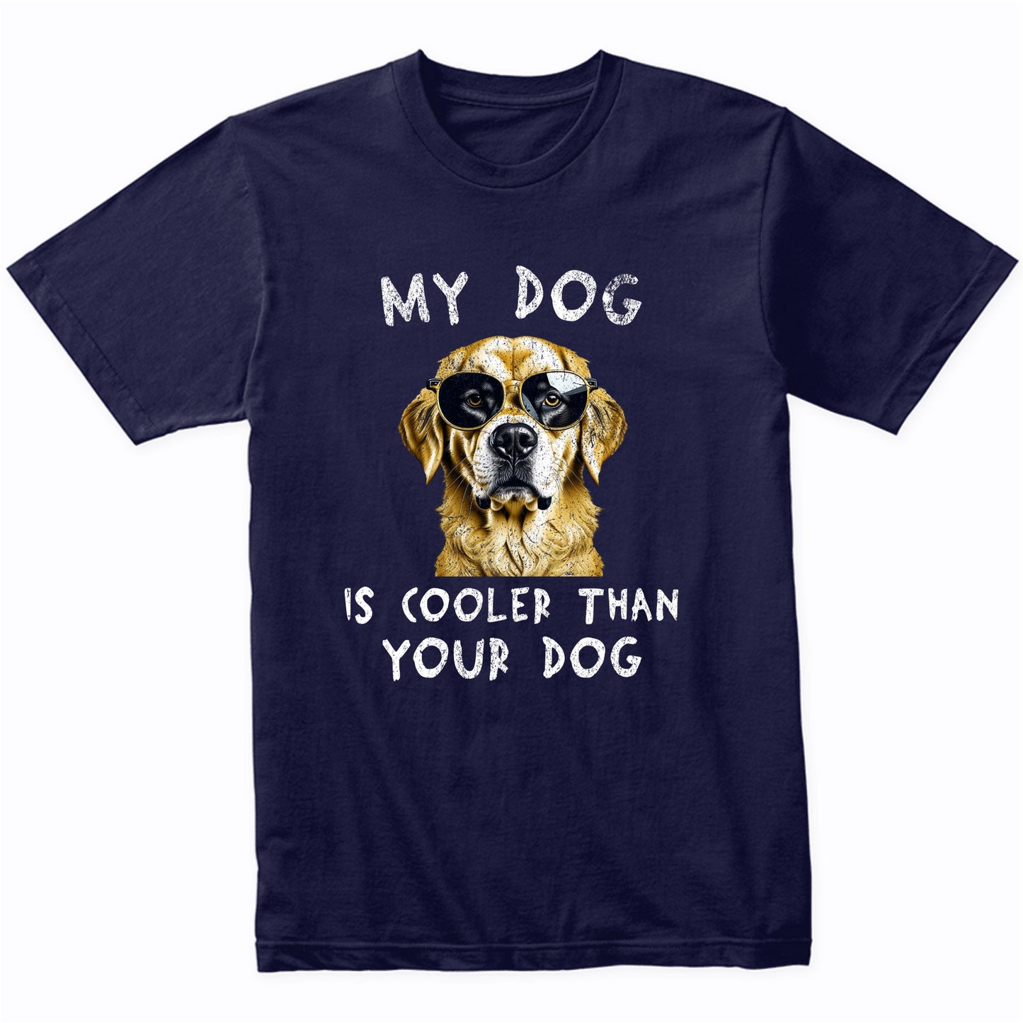 Golden Retriever My Dog Is Cooler Than Your Dog Funny Dog Owner T-Shirt