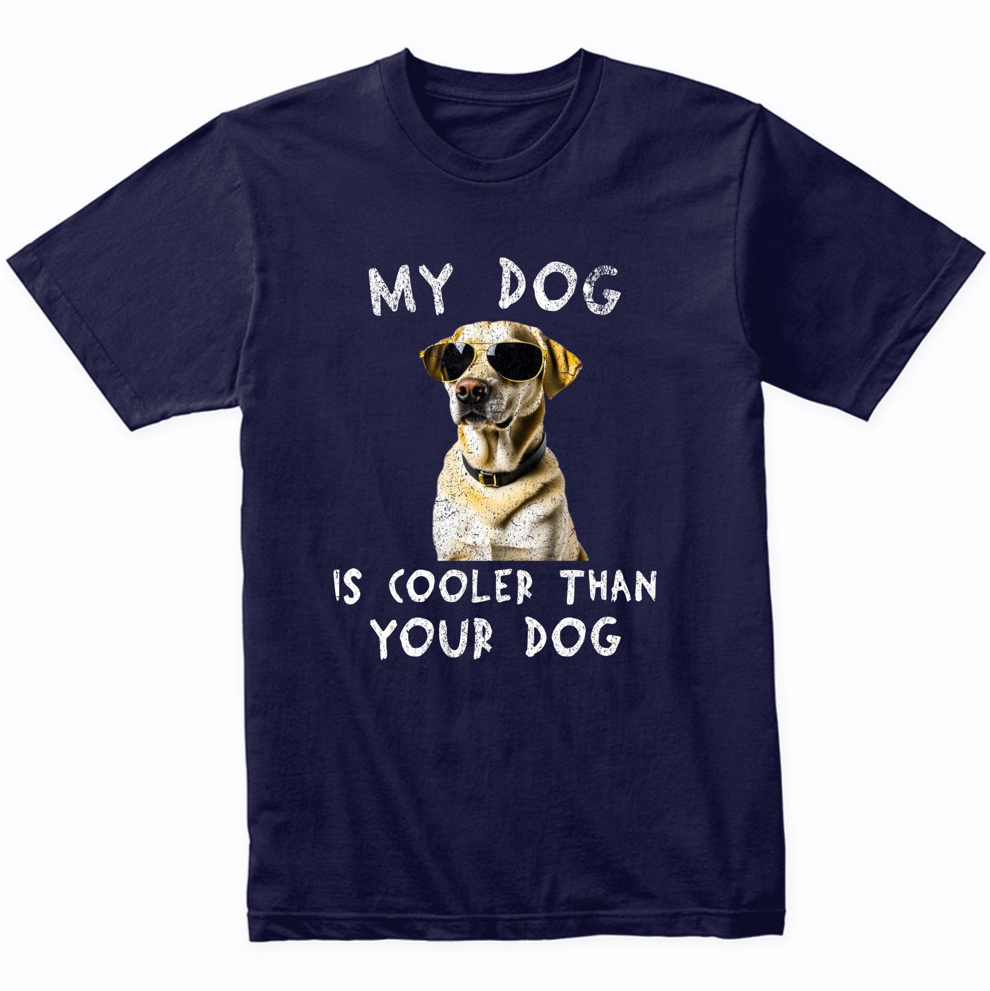 Labrador Retriever My Dog Is Cooler Than Your Dog Funny Dog Owner T-Shirt