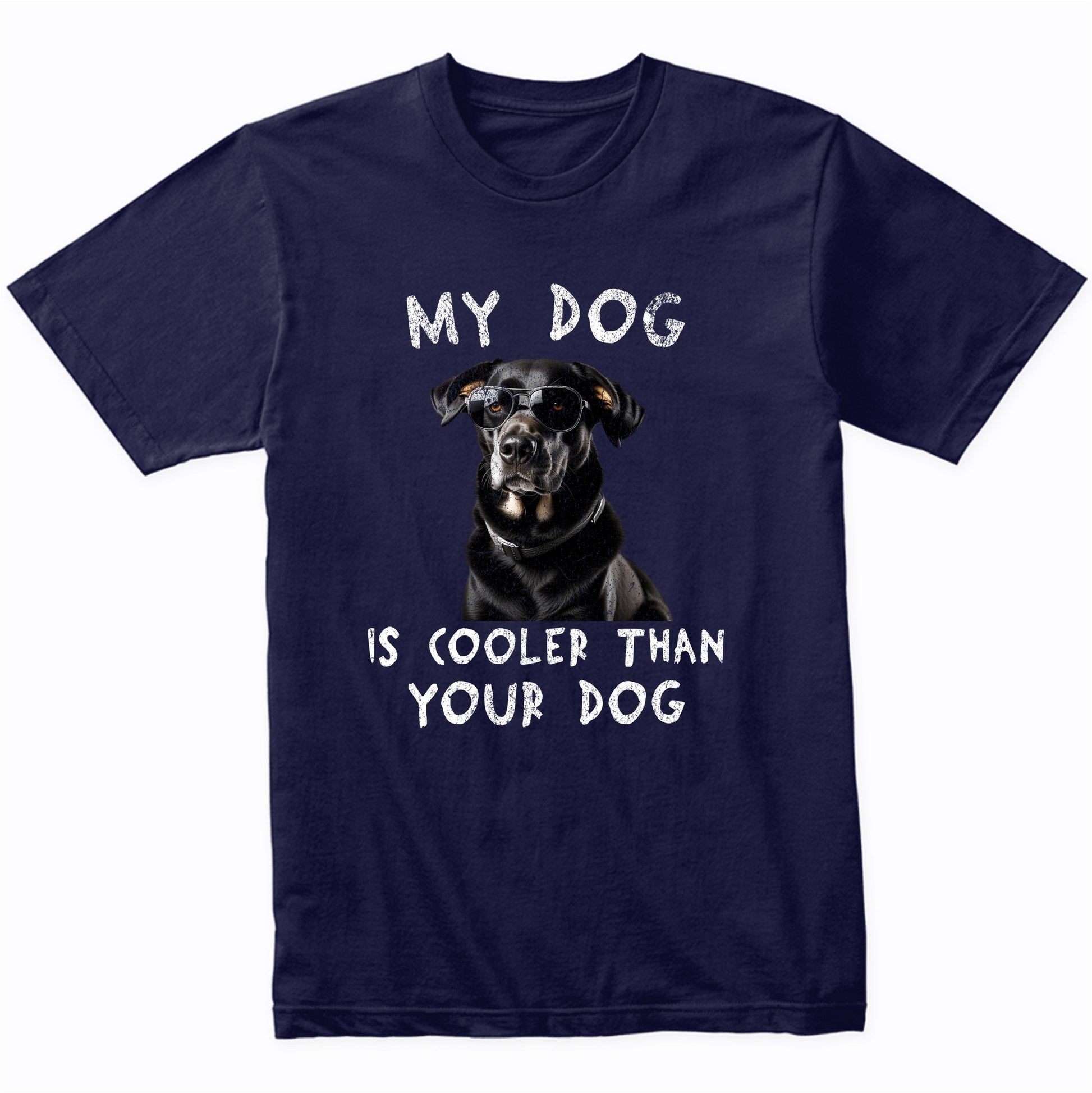 Labrador Retriever My Dog Is Cooler Than Your Dog Funny Dog Owner T-Shirt