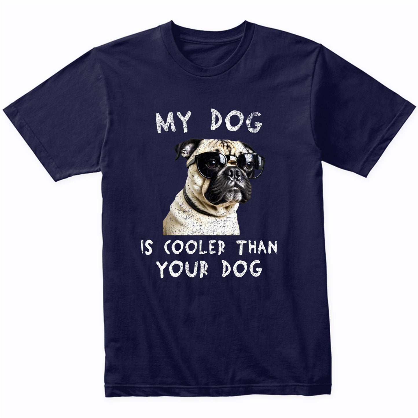 Pug My Dog Is Cooler Than Your Dog Funny Dog Owner T-Shirt
