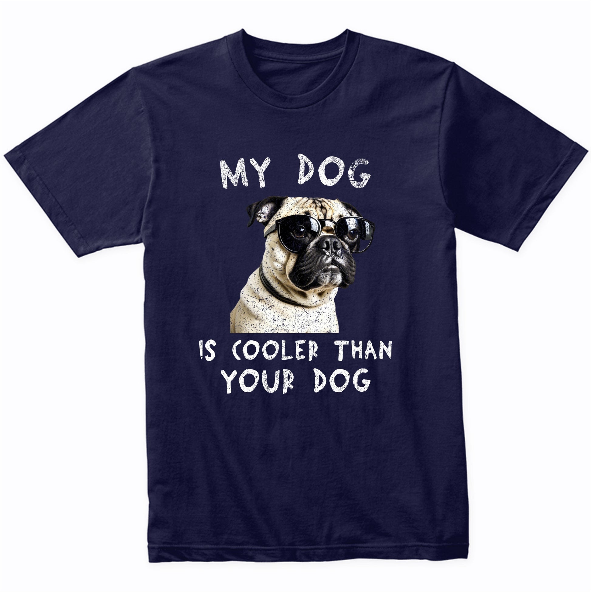 Pug My Dog Is Cooler Than Your Dog Funny Dog Owner T-Shirt