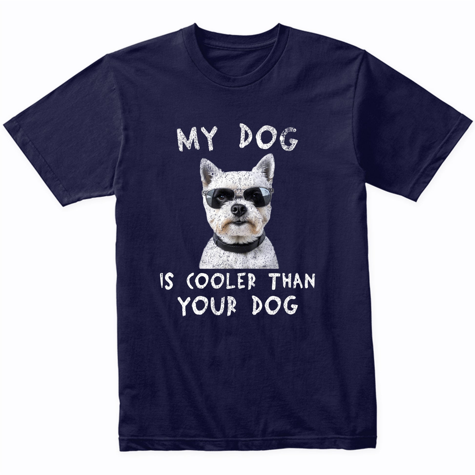 West Highland Terrier My Dog Is Cooler Than Your Dog Funny Dog Owner T-Shirt