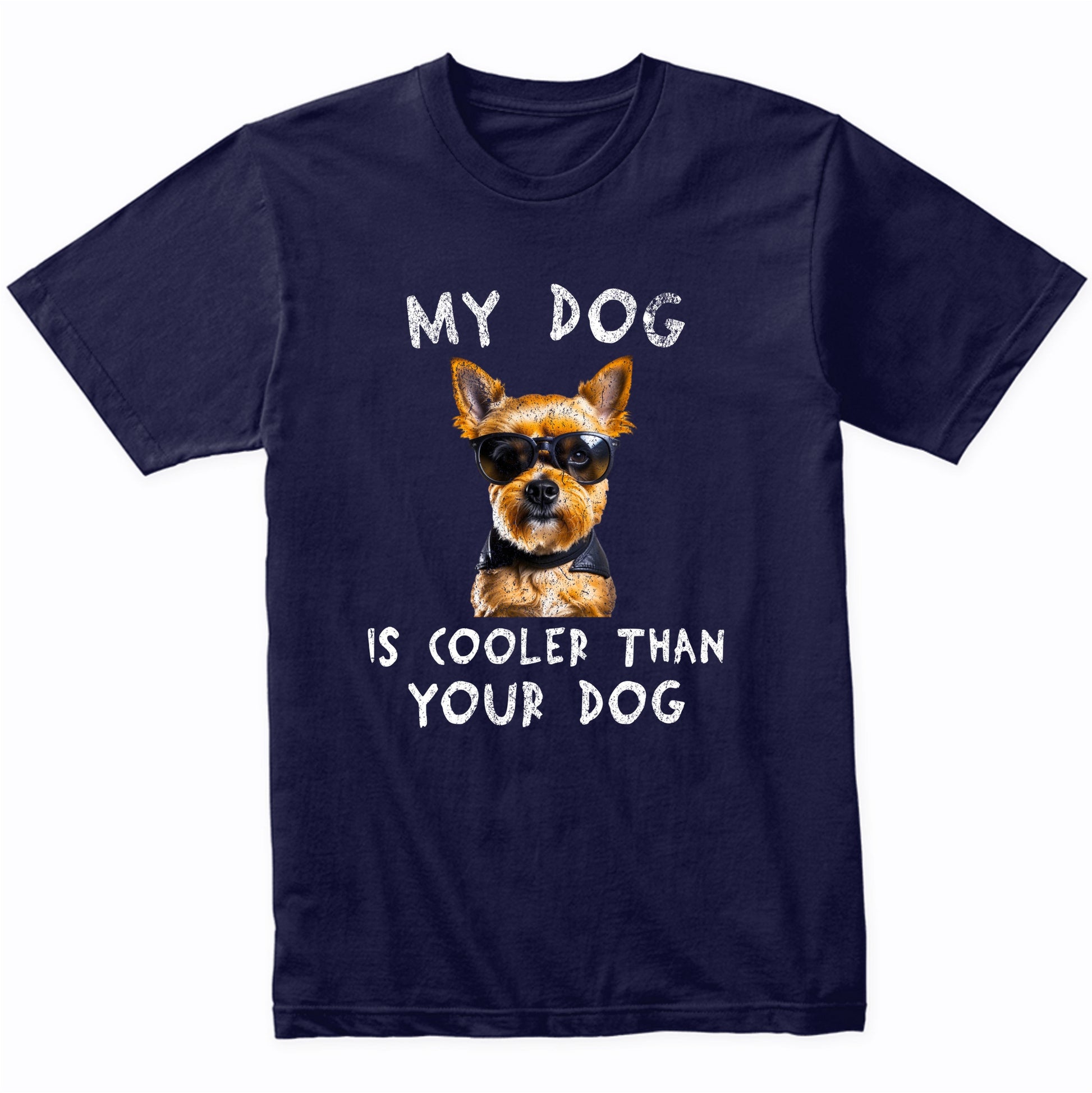 Yorkshire Terrier My Dog Is Cooler Than Your Dog Funny Dog Owner T-Shirt