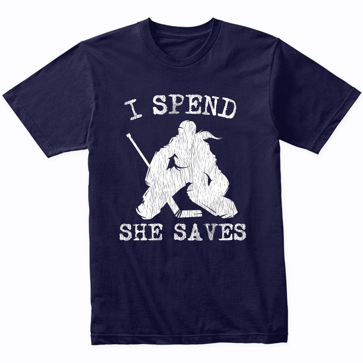 I Spend She Saves Girl Goalie Funny Hockey Mom Hockey Dad T-Shirt
