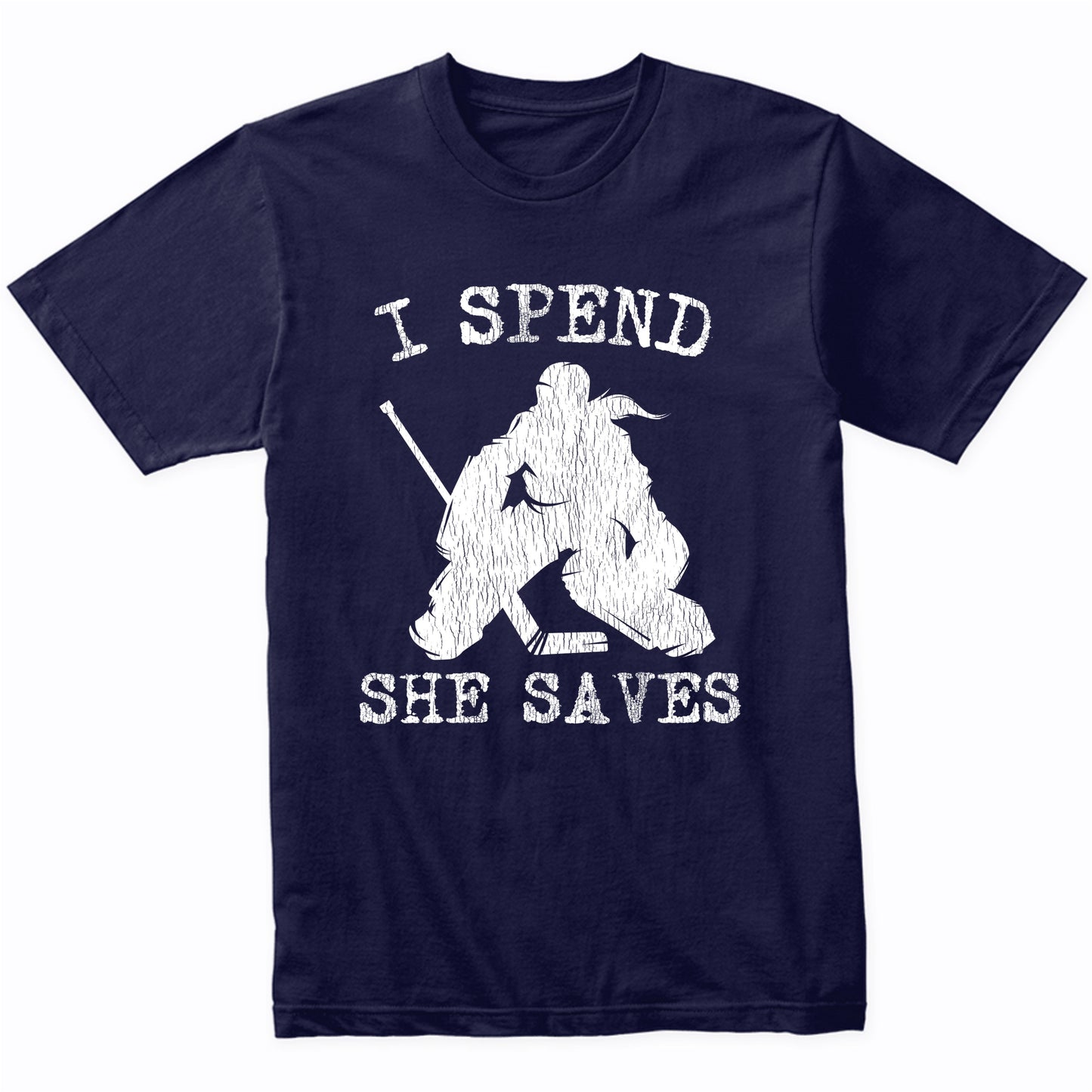 I Spend She Saves Girl Goalie Funny Hockey Mom Hockey Dad T-Shirt