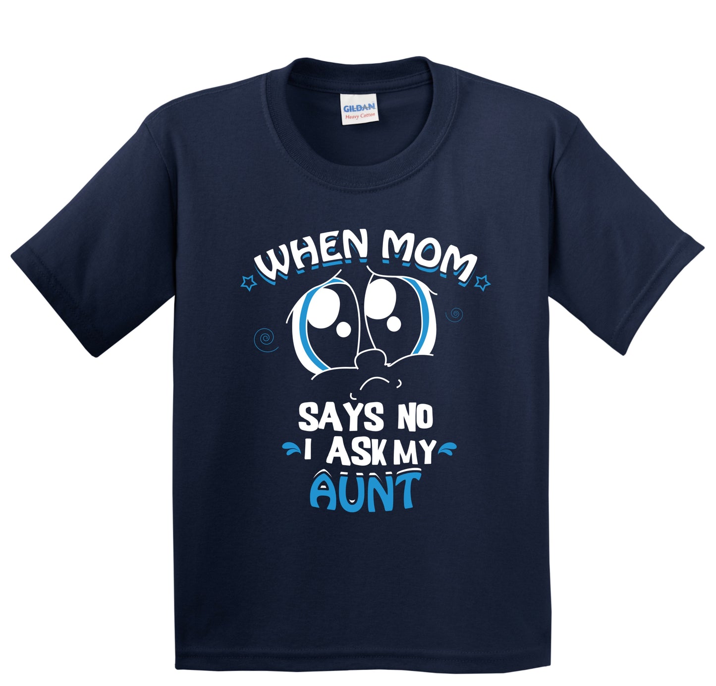When Mom Says No I Ask My Aunt Funny Kids T-Shirt