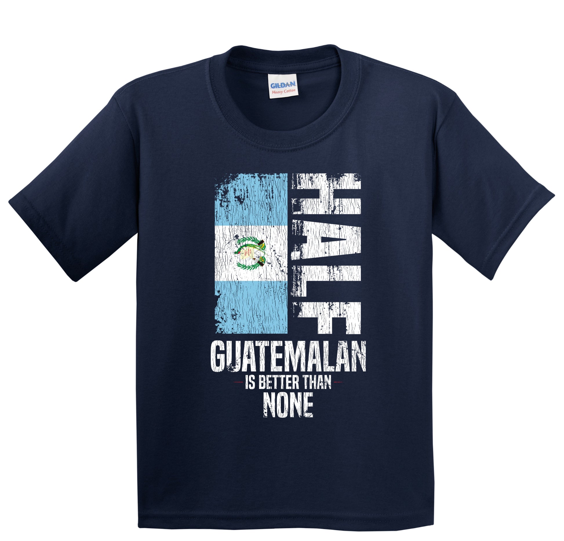 Half Guatemalan Is Better Than None Funny Guatemalan Flag Youth T-Shirt