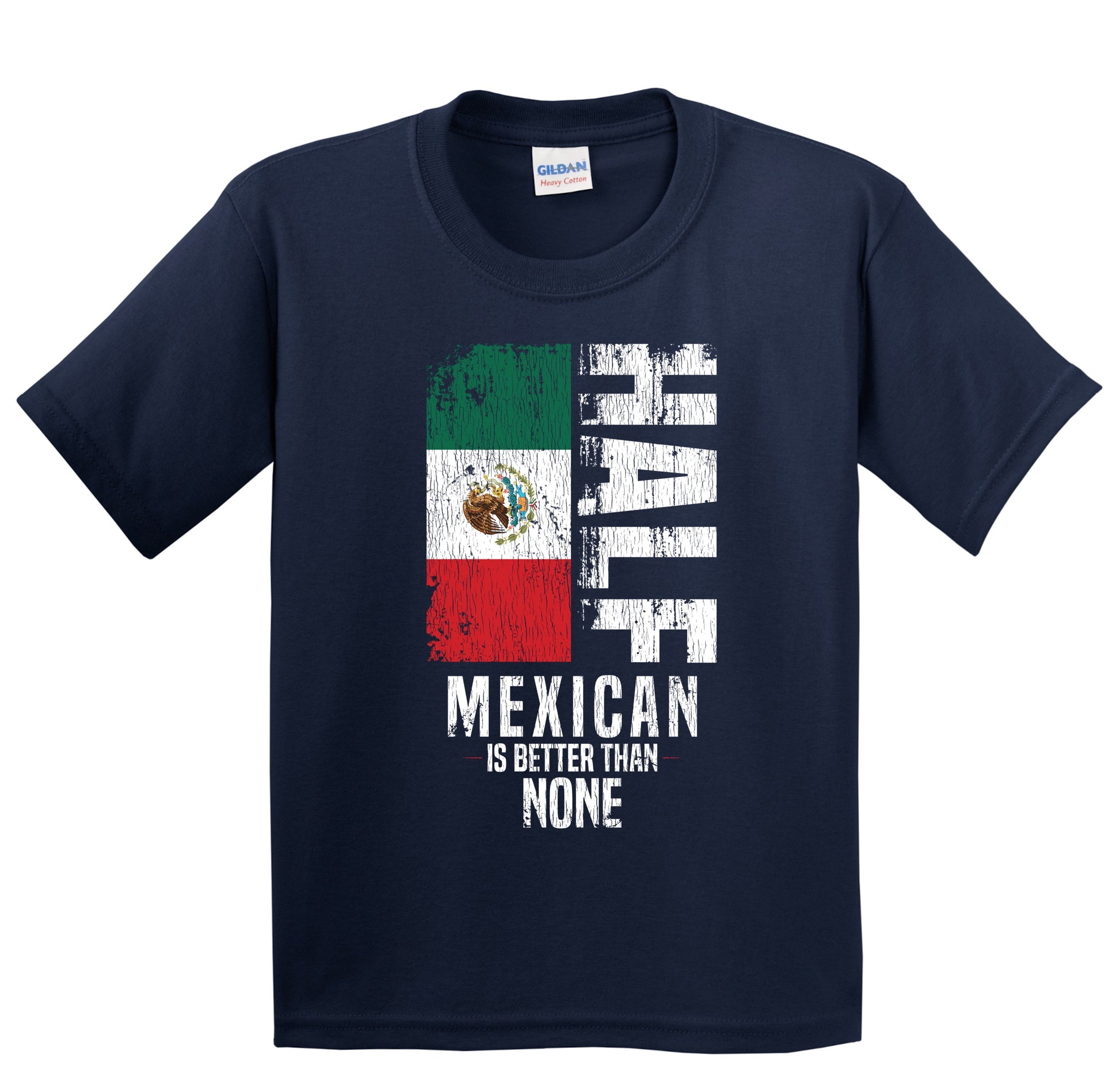 Half Mexican Is Better Than None Funny Mexican Flag Youth T-Shirt