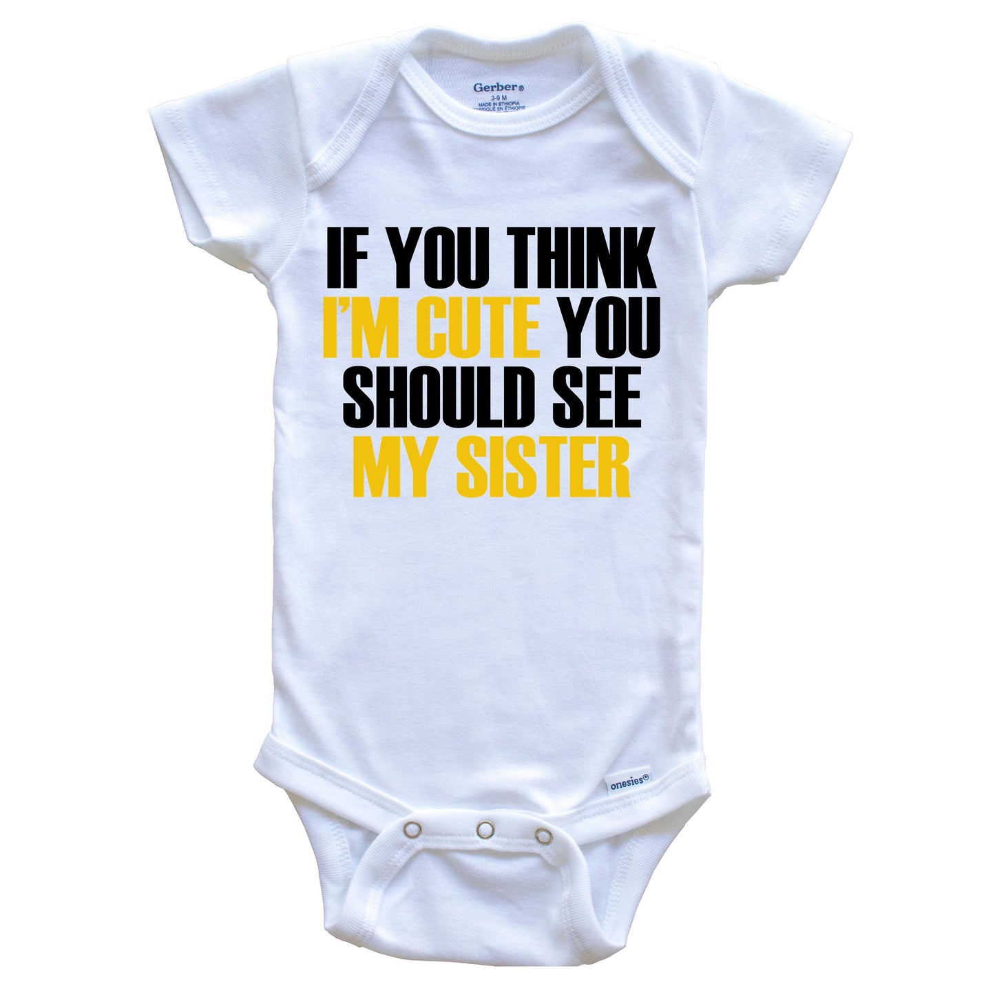 If You Think I'm Cute You Should See My Sister Funny Baby Onesie