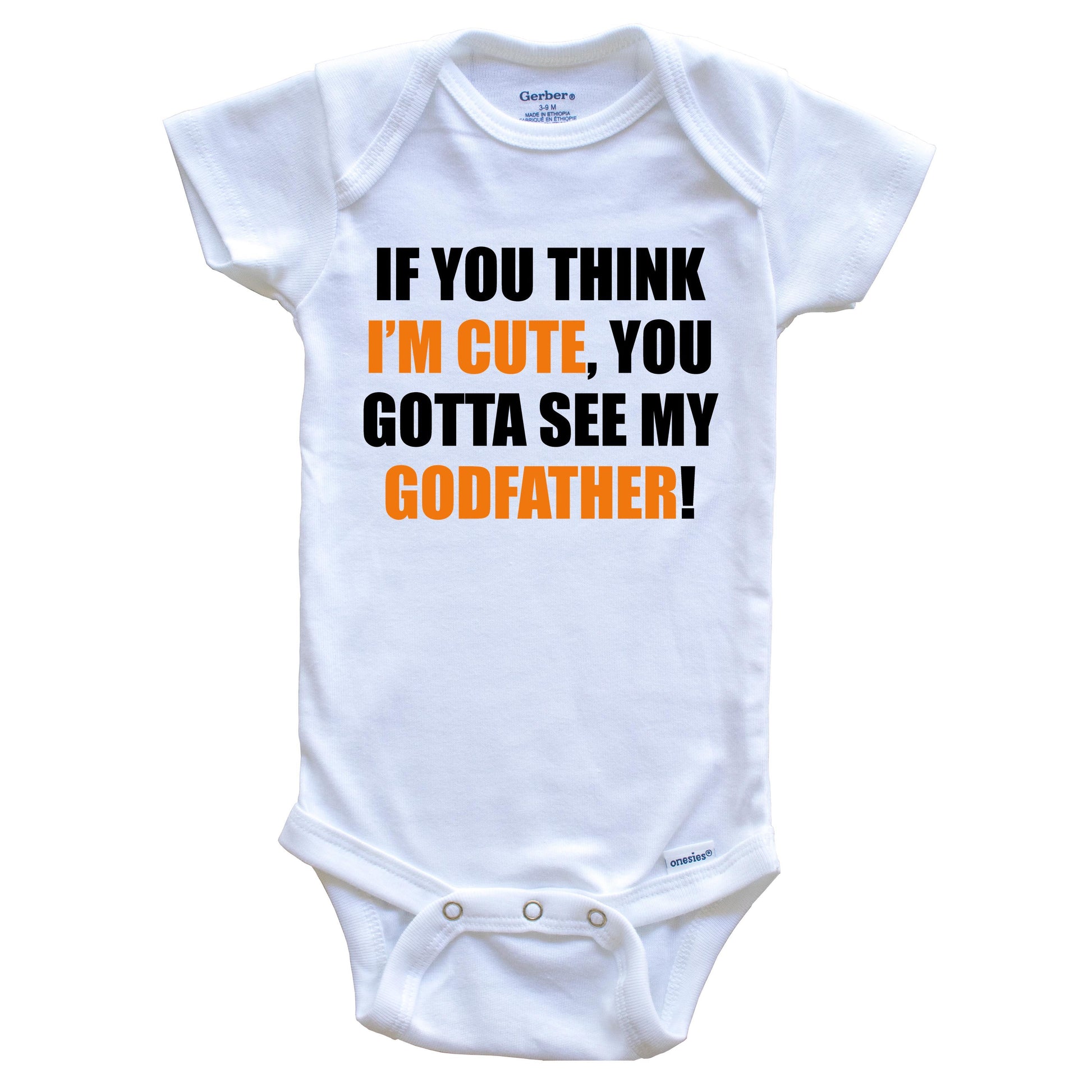 If You Think I'm Cute You Gotta See My Godfather Funny Godchild Baby Onesie