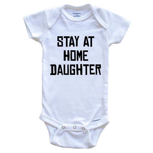Stay At Home Daughter Funny Baby Onesie