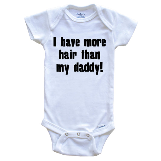 I Have More Hair Than My Daddy Funny Baby Onesie