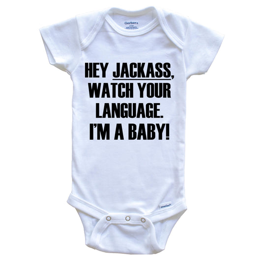 Hey Jackass Watch Your Language I'm A Baby Funny Baby Onesie