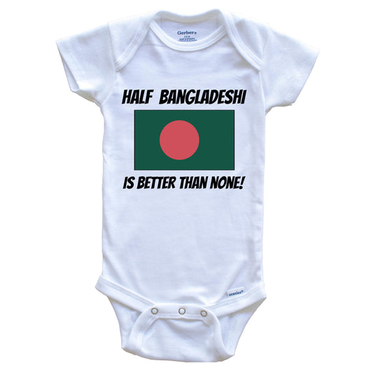 Half Bangladeshi Is Better Than None Bangladesh Flag Funny Baby Onesie