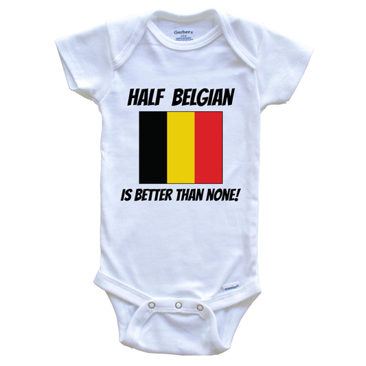 Half Belgian Is Better Than None Belgium Flag Funny Baby Onesie