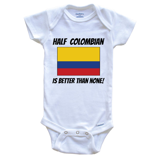 Half Colombian Is Better Than None Colombia Flag Funny Baby Onesie