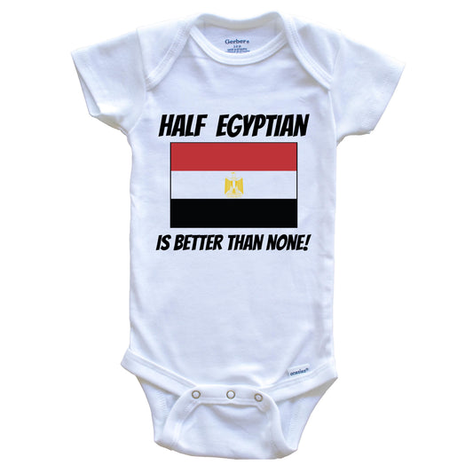 Half Egyptian Is Better Than None Egypt Flag Funny Baby Onesie