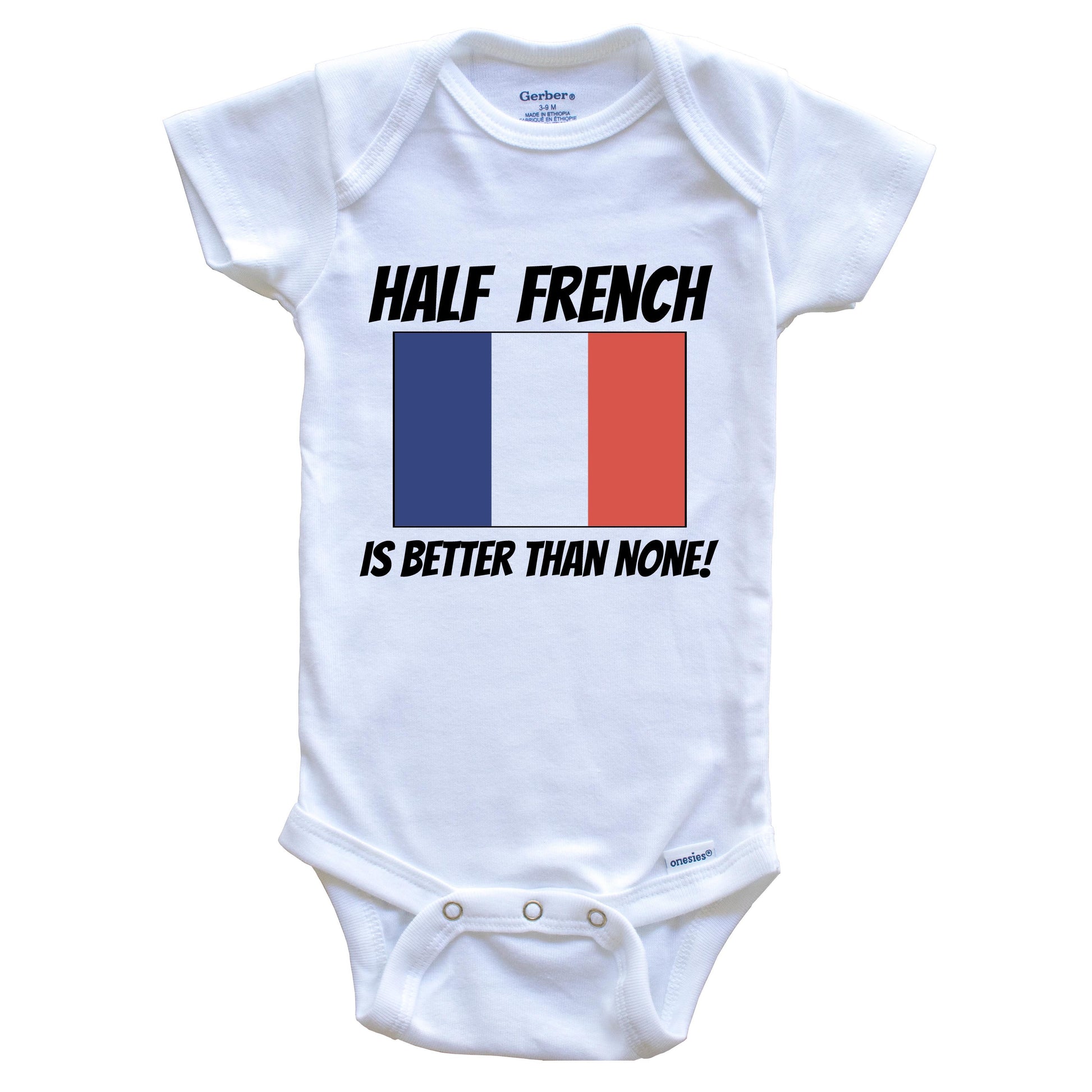 Half French Is Better Than None France Flag Funny Baby Onesie
