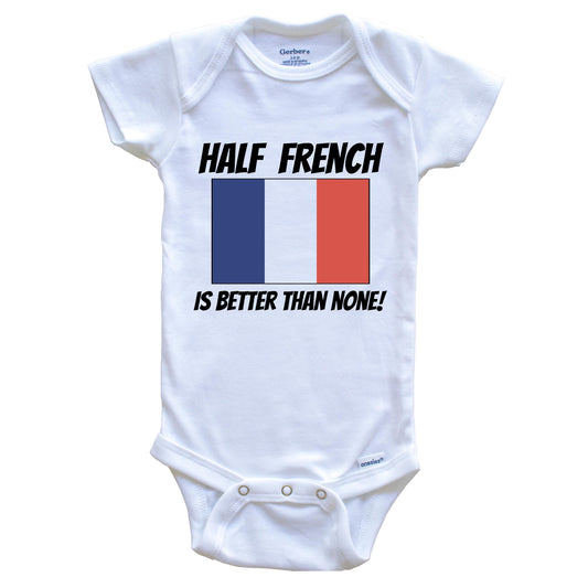 Half French Is Better Than None France Flag Funny Baby Onesie