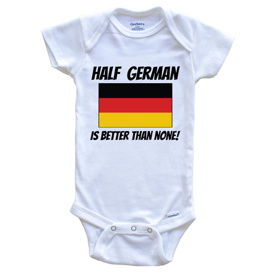 Half German Is Better Than None Germany Flag Funny Baby Onesie