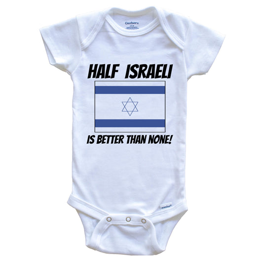 Half Israeli Is Better Than None Israel Flag Funny Baby Onesie