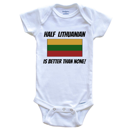 Half Lithuanian Is Better Than None Lithuania Flag Funny Baby Onesie