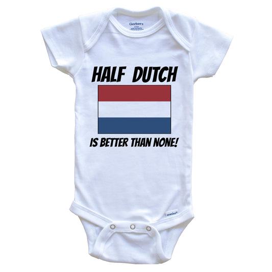 Half Dutch Is Better Than None Netherlands Flag Funny Baby Onesie