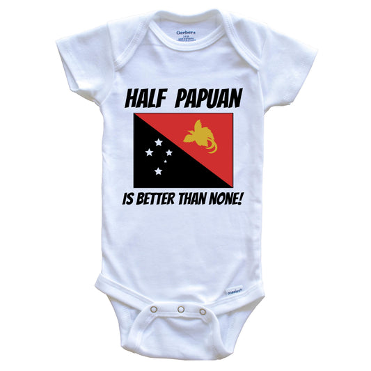 Half Papuan Is Better Than None Papua New Guinea Flag Funny Baby Onesie